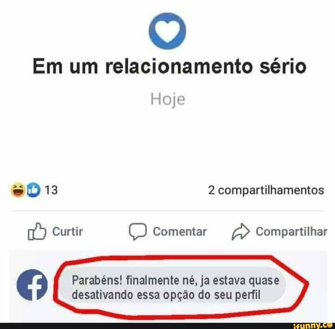 O
Em um relacionamento sério
Hoje
hie BK} 2 compartilhamentos
VÊ Parabéns! finalmente né, ja estava quase
desativando essa opção do seu perfil