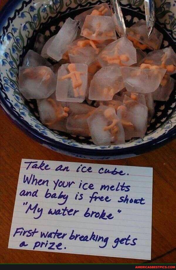 Take an tee Cuge.
When Your ice melts and baby fre Showt
"My water brope
First water breg hing gets
& prize.
Showt