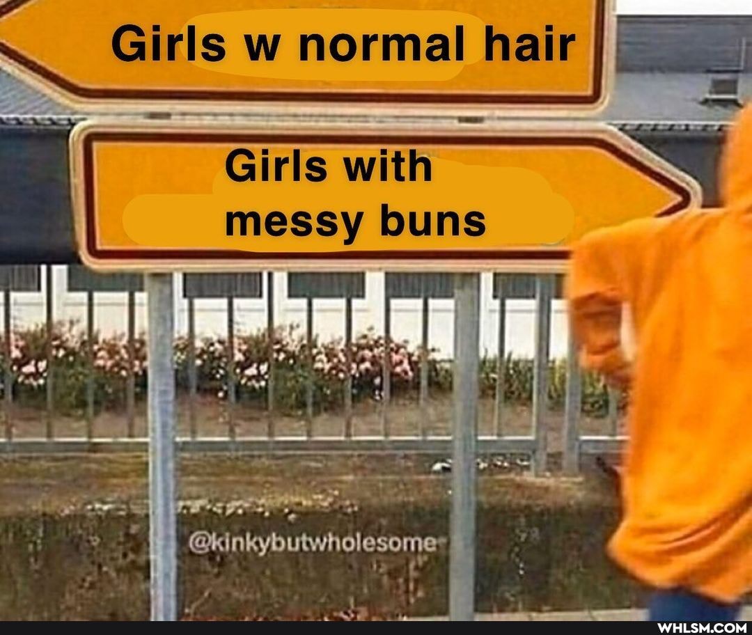 Girls w normal hair
Girls with NY messy buns