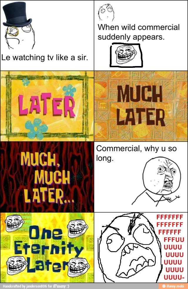 Le watching tv like a sir.
When wild commercial
suddenly appears.