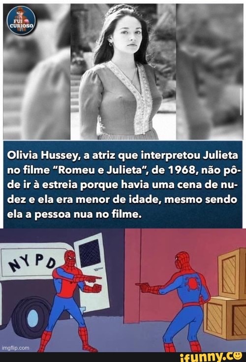 Olivia Hussey, a atriz que interpretou Julieta no filme "Romeu e Julieta", de 1968, não pô- de ir à estreia porque havia uma cena de nu- dez e ela era menor de idade, mesmo sendo ela a pessoa nua no filme.