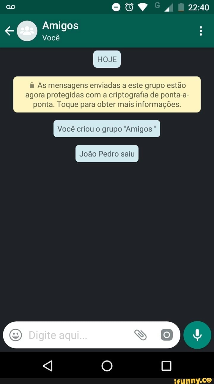 As mensagens enviadas a este grupo estão
agora protegidas com a criptografia de ponta-a-
ponta. Toque para obter mais informações.
João Pedro saiu