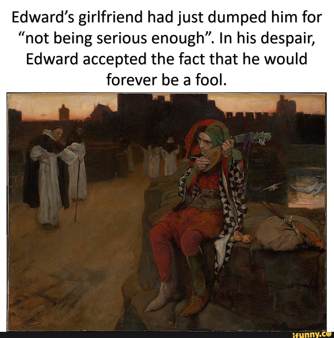 Edward's girlfriend had just dumped him for "not being serious enough ...