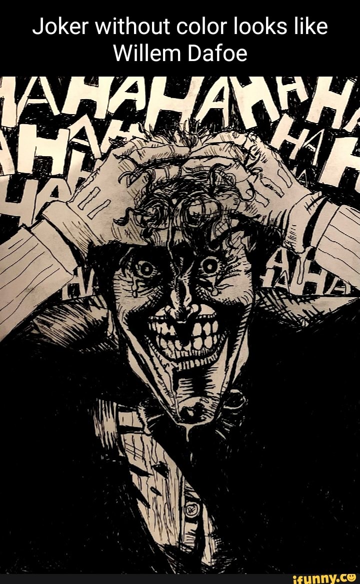 Joker without color looks like Willem Dafoe - iFunny