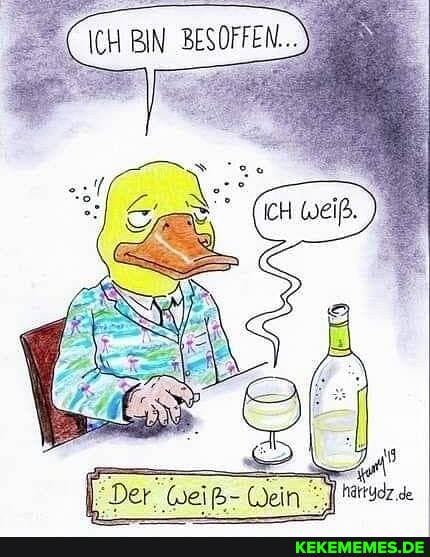 ICH BIN BESOFFEN.
"Der Wei B= ein
hartydz.de