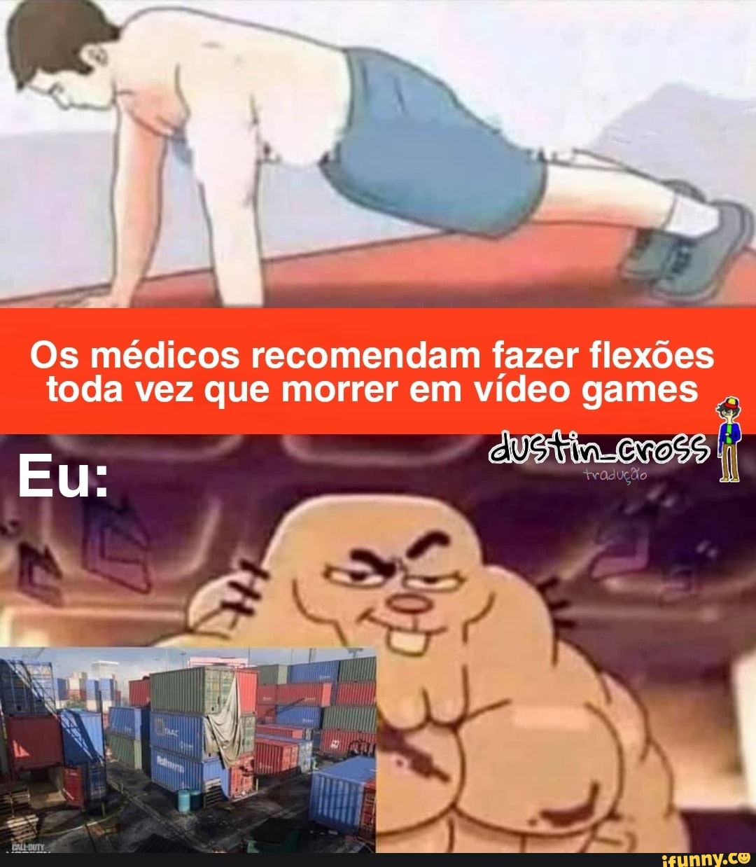 Os médicos recomendam fazer flexões toda vez que morrer em vídeo games
AU ÇOSS
mm
Eu:
W! Ro