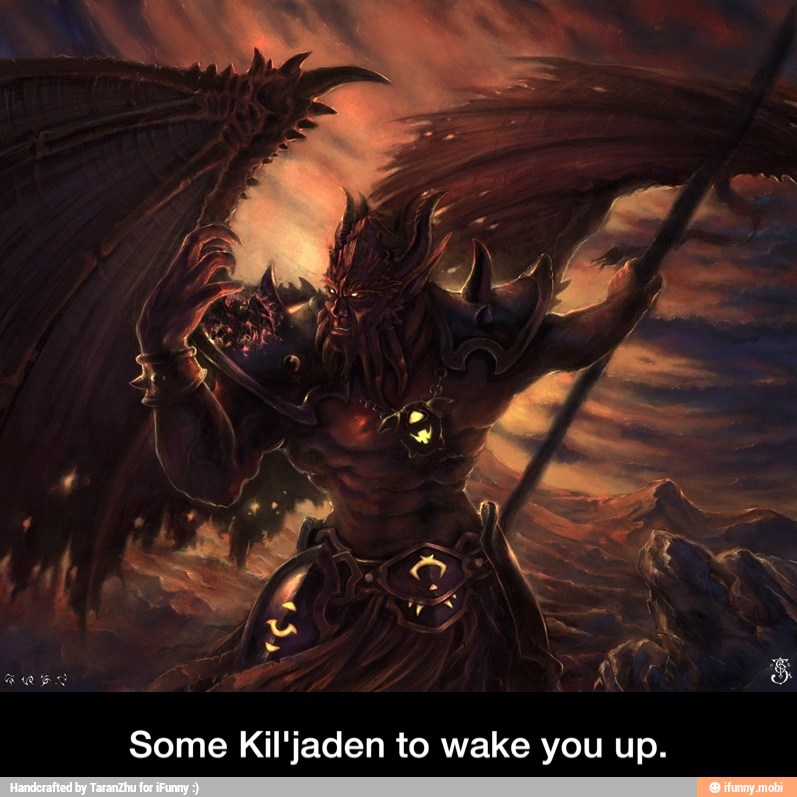 Some Kil'jaden to wake you up. - Some Kil'jaden to wake you up.