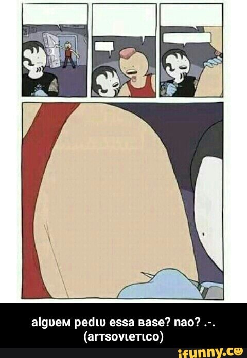 algυeм pedιυ eѕѕa вaѕe? nao? .-. (arтѕovιeтιco)