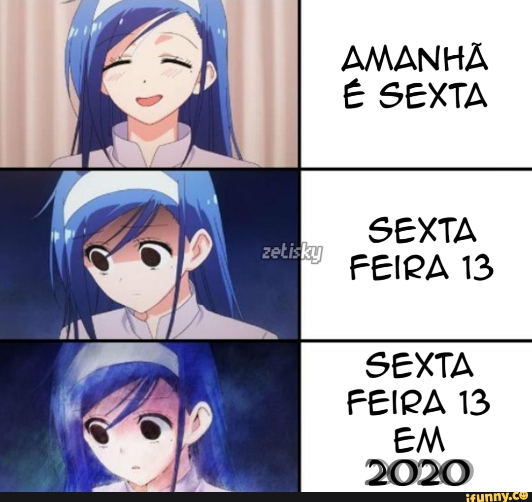AMANHÃ SEXTA
SEXTA FEIRA 13
SEXTA FEIRA 13
EM
2020