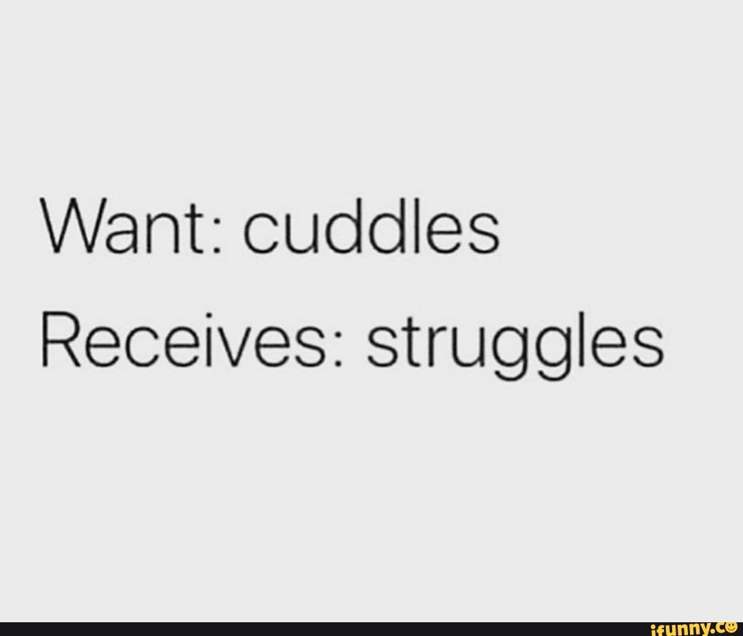 Want Cuddles Receives Struggles