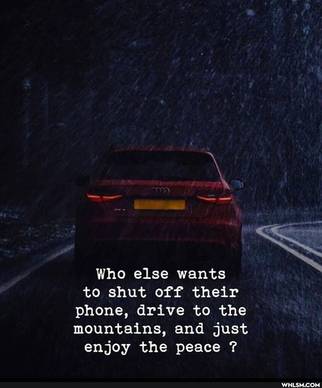 Who else wants to shut off their phone, drive to the mountains, and just enjoy the peace ?