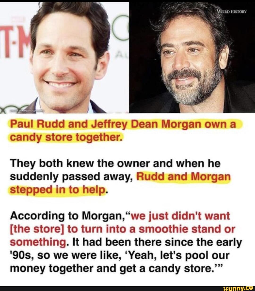 Paul Rudd and Jeffrey Dean Morgan own a candy store together. They both ...