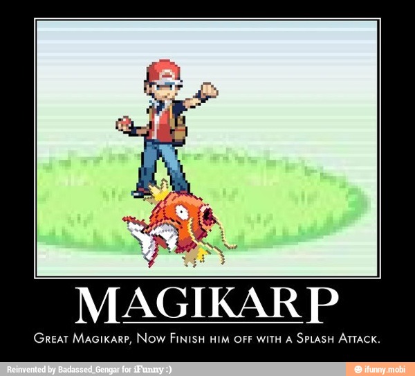 MAGIKAR P
Great Macikare, Now FINISH HIM OFF WITH A
SPLASH ATTACK.