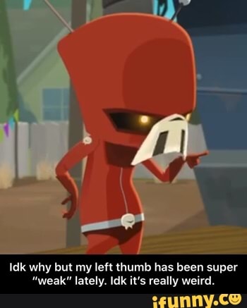 Idk why but my left thumb has been super
"weak" lately. Idk it's really weird. - Idk why but my left thumb has been super “weak” lately. Idk it’s really weird.