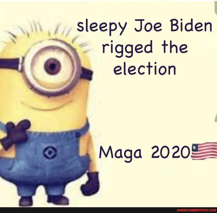 sleepy Joe Biden
rigged the election
Maga