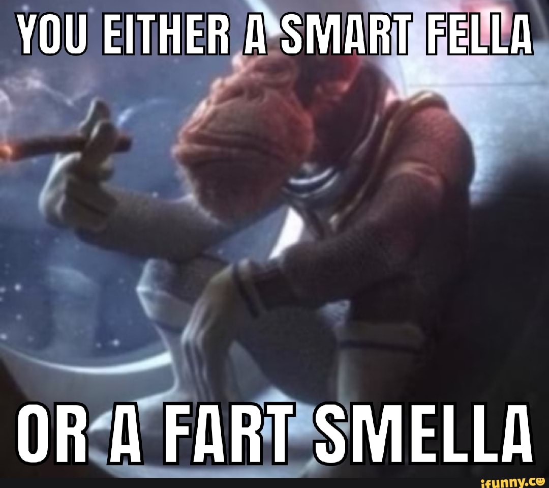 You Either A Smart Fella Or A Fart Smella