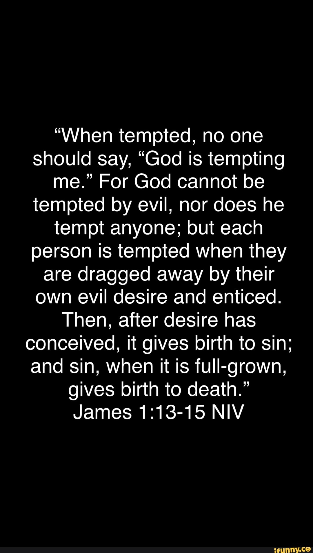 When Tempted No One Should Say God Is Tempting Me For God Cannot when-tempted-no-one-should-say-god-is-tempting-me-for-god-cannot