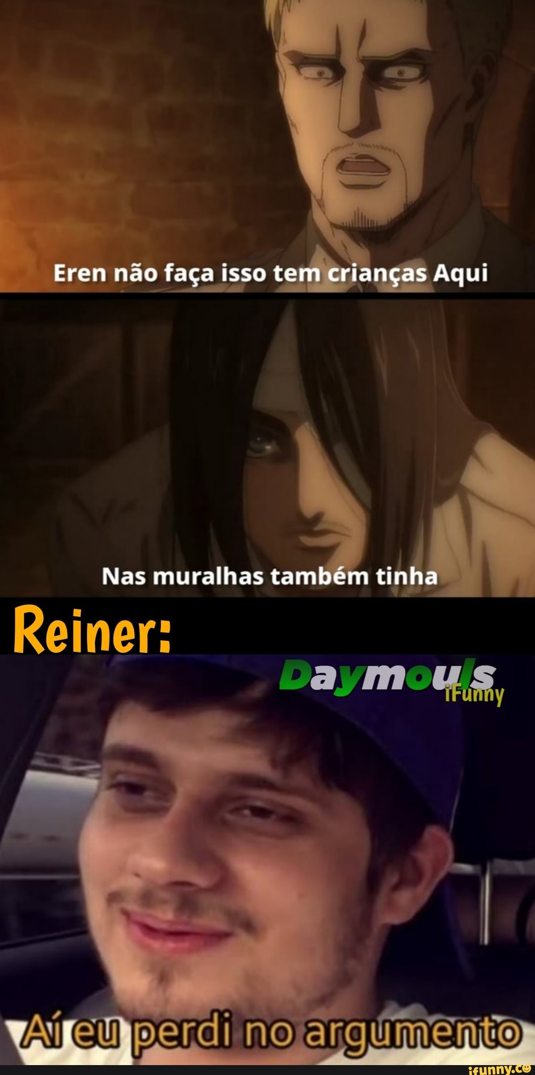 Eren não faça isso tem crianças Aqui
Nas muralhas também tinha
Reimer:
perdi no argumento