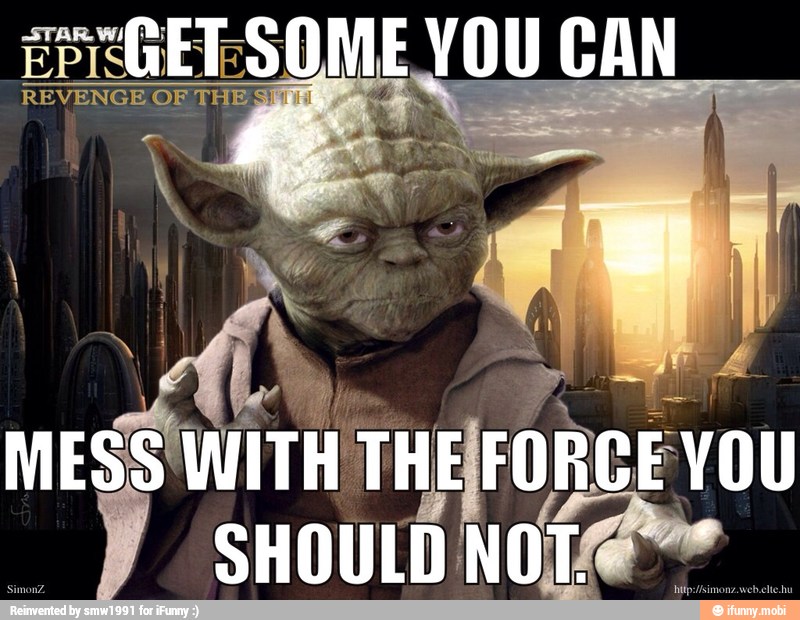 EPE SOME YOU CAN
REVENGE OF THE
mes
With THEI FORCEVOU
SHOULD NOT