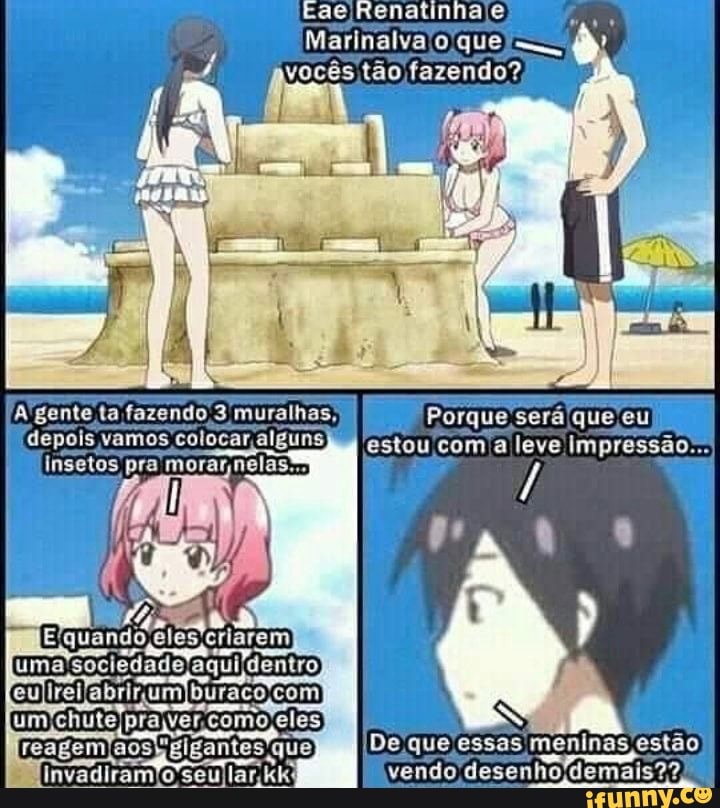 Marinalva que vocês tão fazendo?
A gente ta fazendo 3 muralhas, depois vamos colocar alguns
Porque será que eu estou com a leve impressão...
quando, etes criarem aqui dentro
abrir, um buraco com
reagen aosyEigantes que essas meninas estão invadiram a vendo desenho demais??