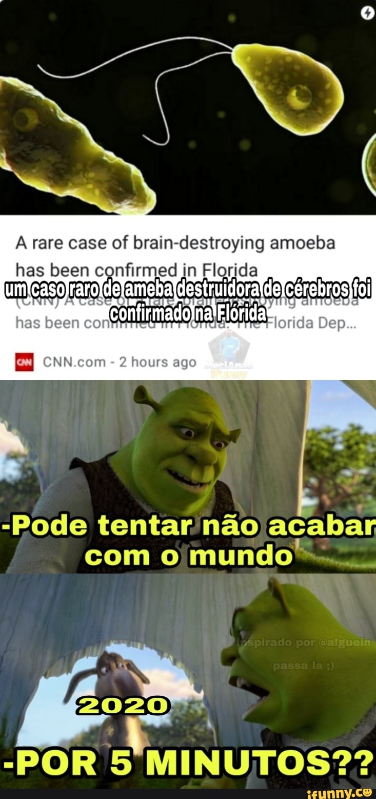 A rare case of brain-destroying amoeba
has been confirmed in Florida
umícasolraro[delamebaldestruidoraldelcerebros)foi
has been cor
OMAN na Florida
lorida Dep
EH CNN.com 2 hours ago
não
o/jmundo""