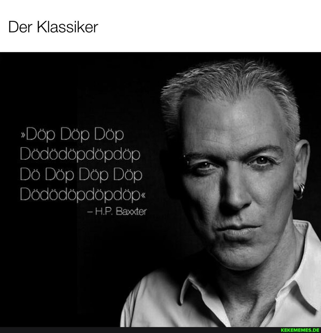 Der Klassiker
"Döp Döp Döp
Dö Döp Döp Döp
-HP