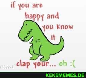 if you are happy and you Know it
clap vour... oh -f