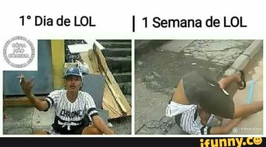 1° Dia de LOL I 1 Semana de LOL