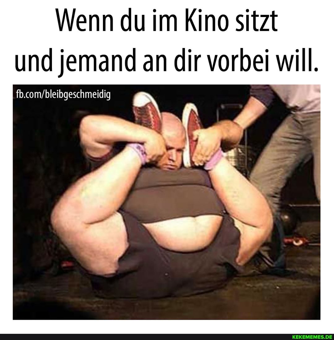 Wenn du im Kino sitzt und jemand an dir vorbei will.
fb.com'bleibgeschmeidig