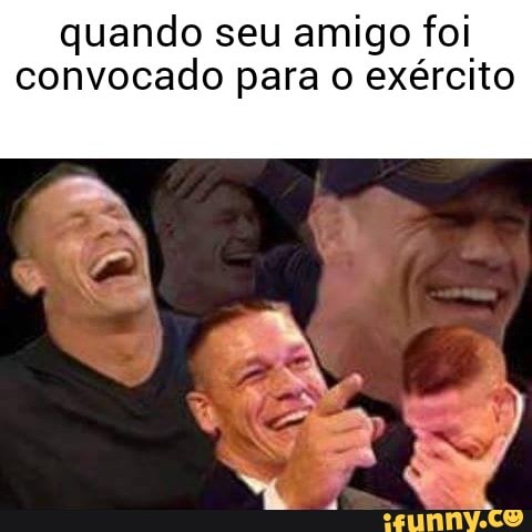 quando seu amigo foi
convocado para o exército