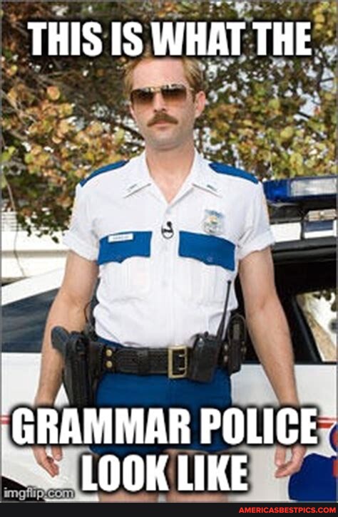 THIS IS WHAT THE GRAMMAR POLICE LOOK LIKE - America’s best pics and videos