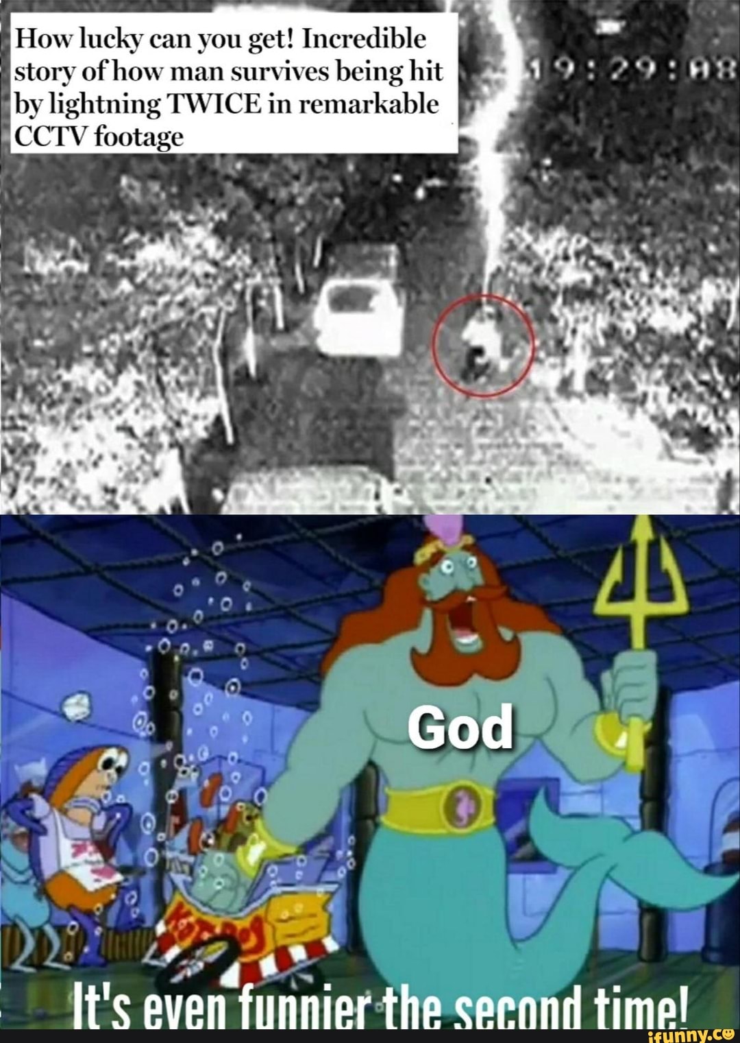 I
How lucky can you get! Incredible
E
story of how man survives being hit
"by lightning TWICE in remarkable
¡CCTV footage