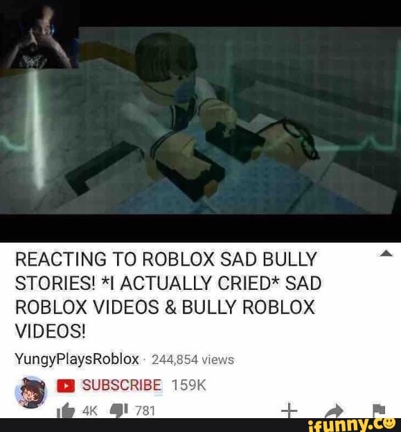 Reacting To Roblox Sad Bully Stories I Actually Cried Sad Roblox Videos Bully Roblox Videos Yungyplaysroblox 2 ª Ii Subscribe 15 Ifunny