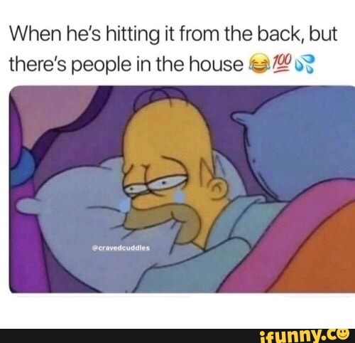 When he's hitting it from the back, but
there's people in the house 43/4473
