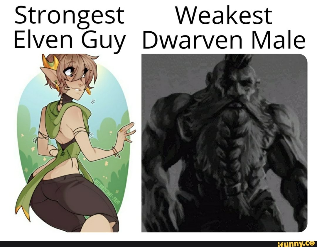 Strongest Weakest Elven Guy Dwarven Male - iFunny