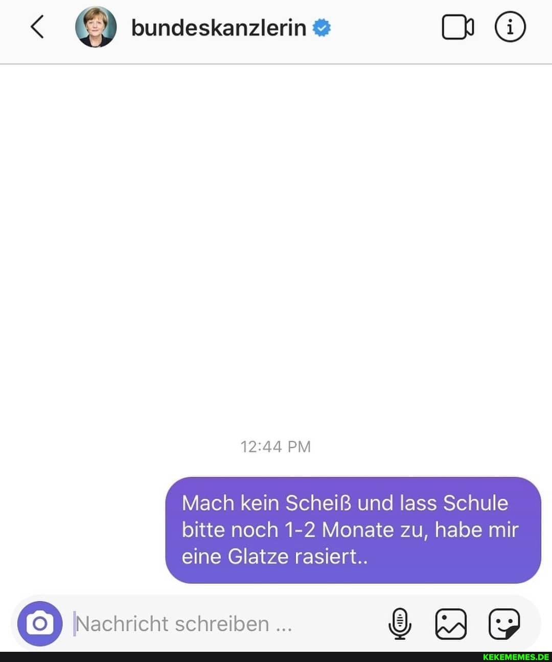 bundeskanzlerin
Mach kein Scheiß und lass Schule bitte noch 1-2 Monate zu, habe mir eine Glatze rasiert..
[Nachricht schreiben