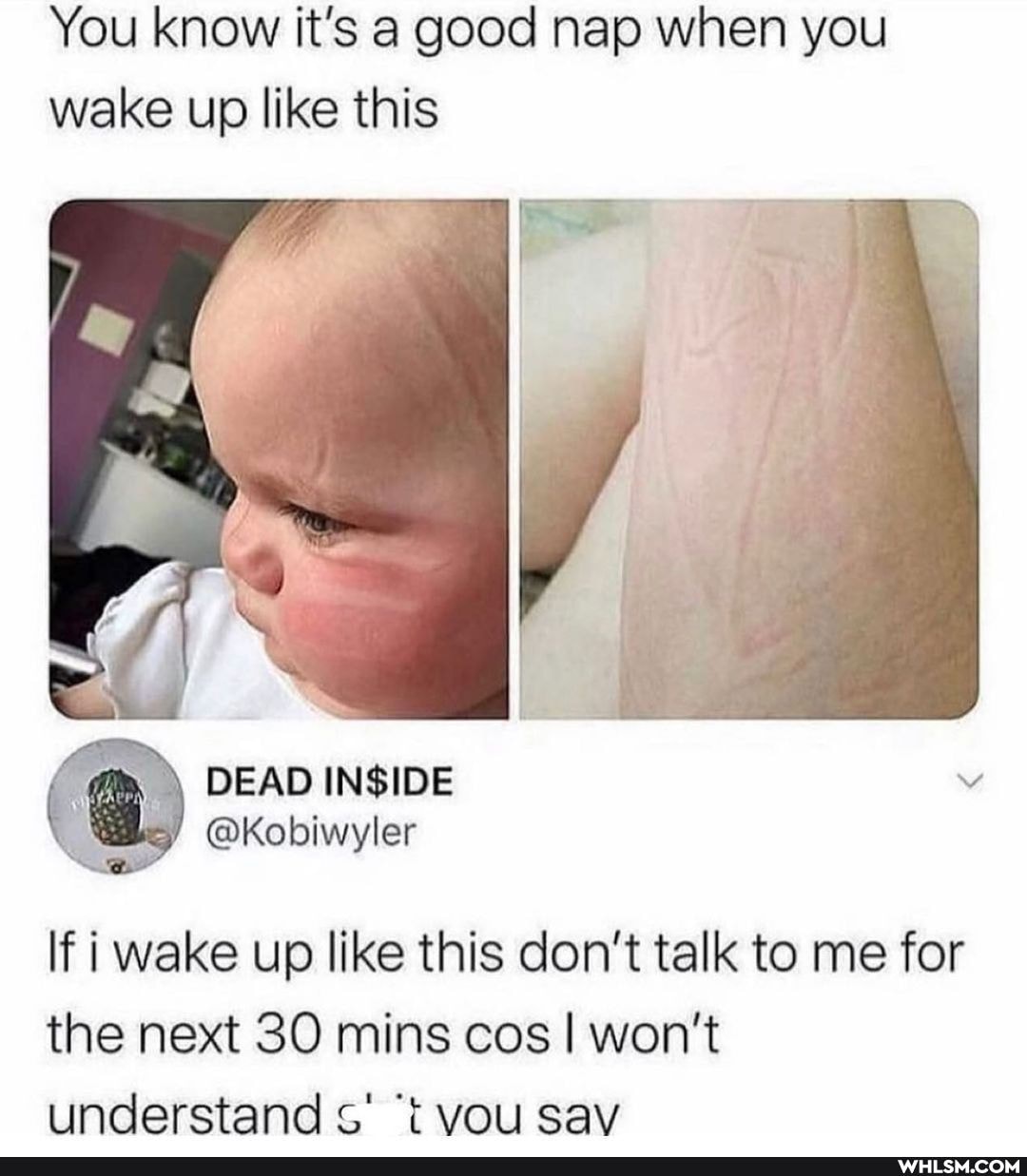 You know it's a good nap when you wake up like this
f DEAD INSIDE
If i wake up like this don't talk to me for the next 30 mins cos I won't understand s' 't vou sav