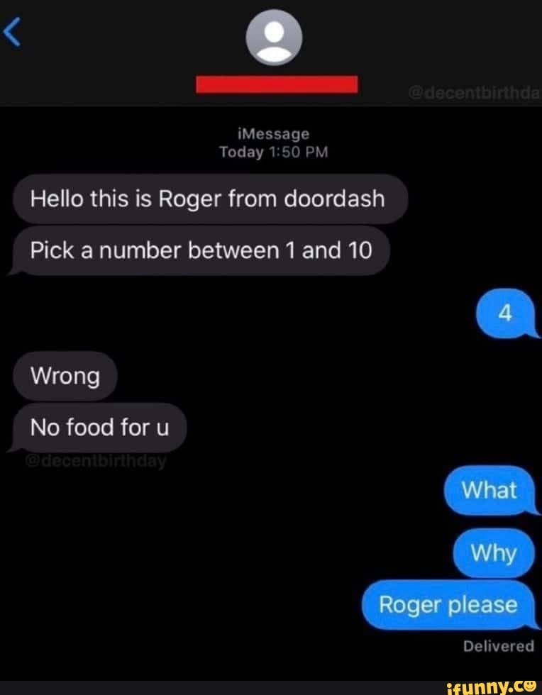 Hello this is Roger from doordash Pick a number between 1 and 10 iFunny
