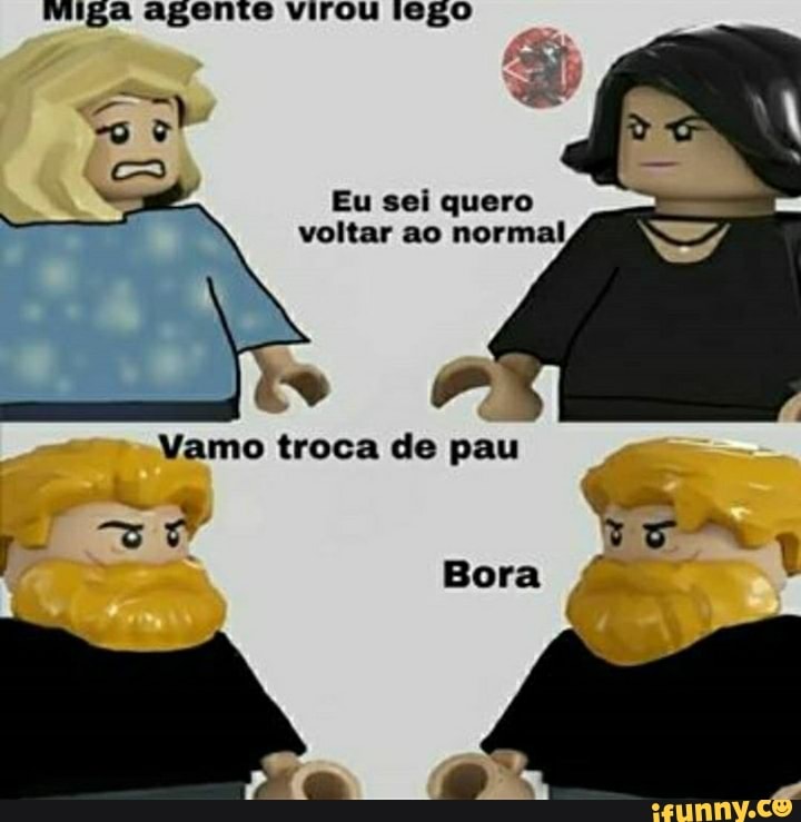 miga agente virou iego
Go)
Eu sei quero voltar ao normal
amo troca de pau
Bora