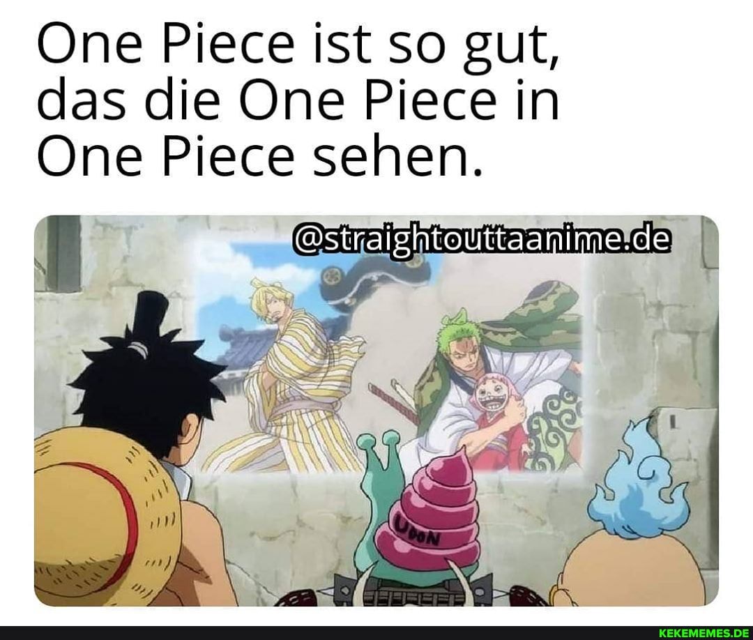 One Piece ist so gut, das die One Piece in One Piece sehen. straightouttaanime.de Keke