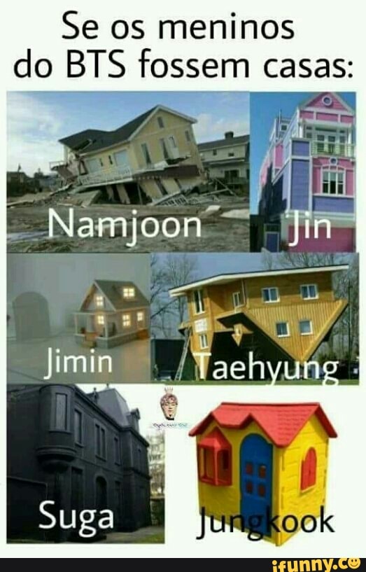 Se os meninos
do BTS fossem casas: