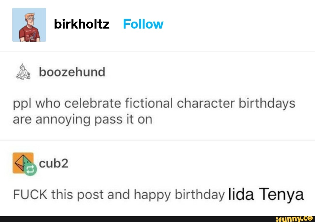 And Birkholtz Follow Ppl Who Celebrate Fictional Character Birthdays Are