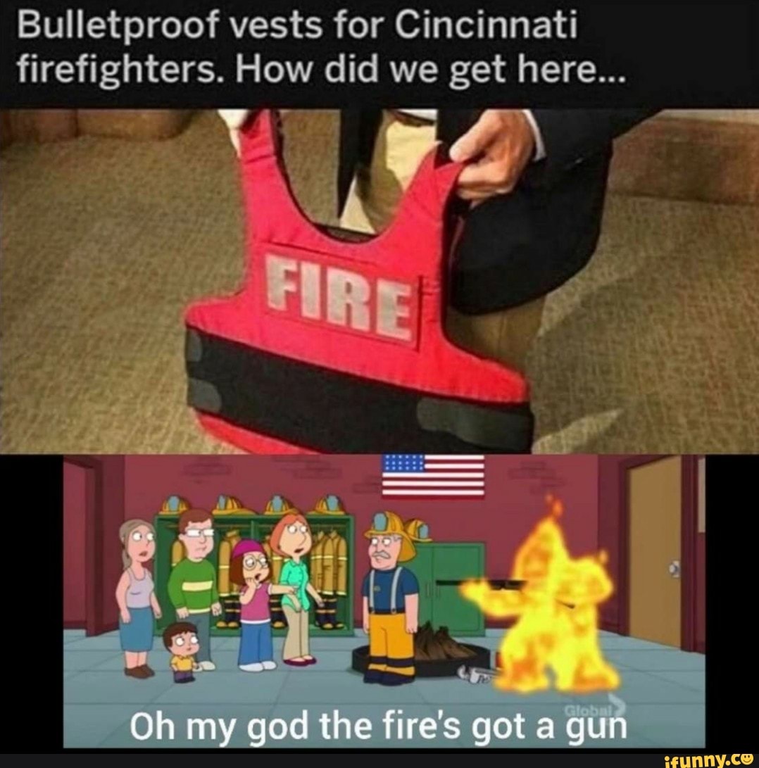 Bulletproof vests for Cincinnati
firefighters. How did we get here...