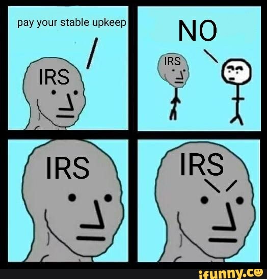 pay your stable upkeep
NO
IRS