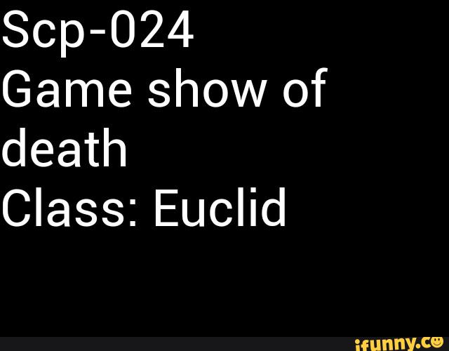 Scp 024 Game Show Of Death Class Euclid Ifunny