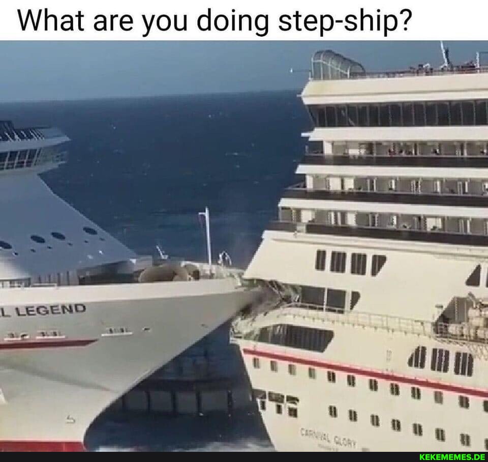 What are you doing step-ship?