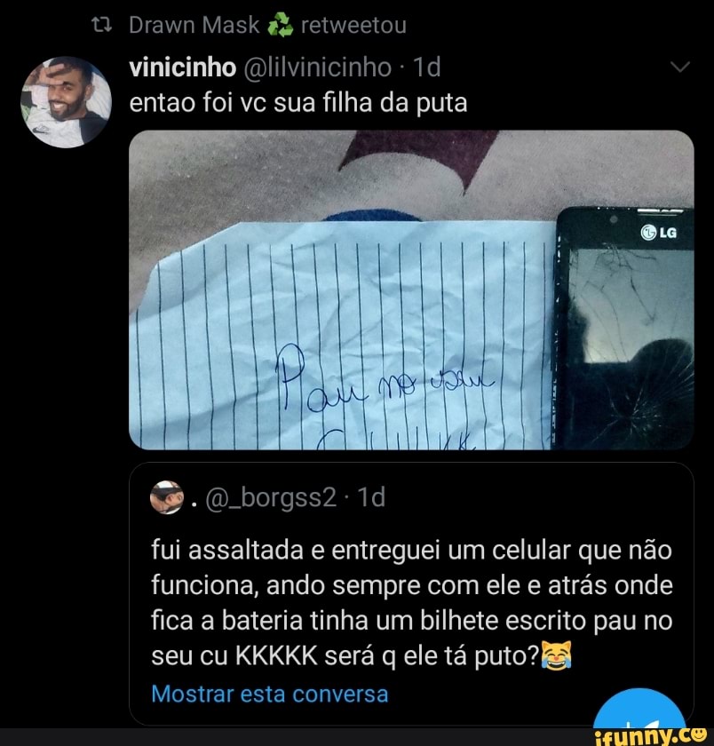 vinicinho (Dlilvinicinho 1d ga entao foi vc sua filha da puta
fui assaltada e entreguei um celular que não