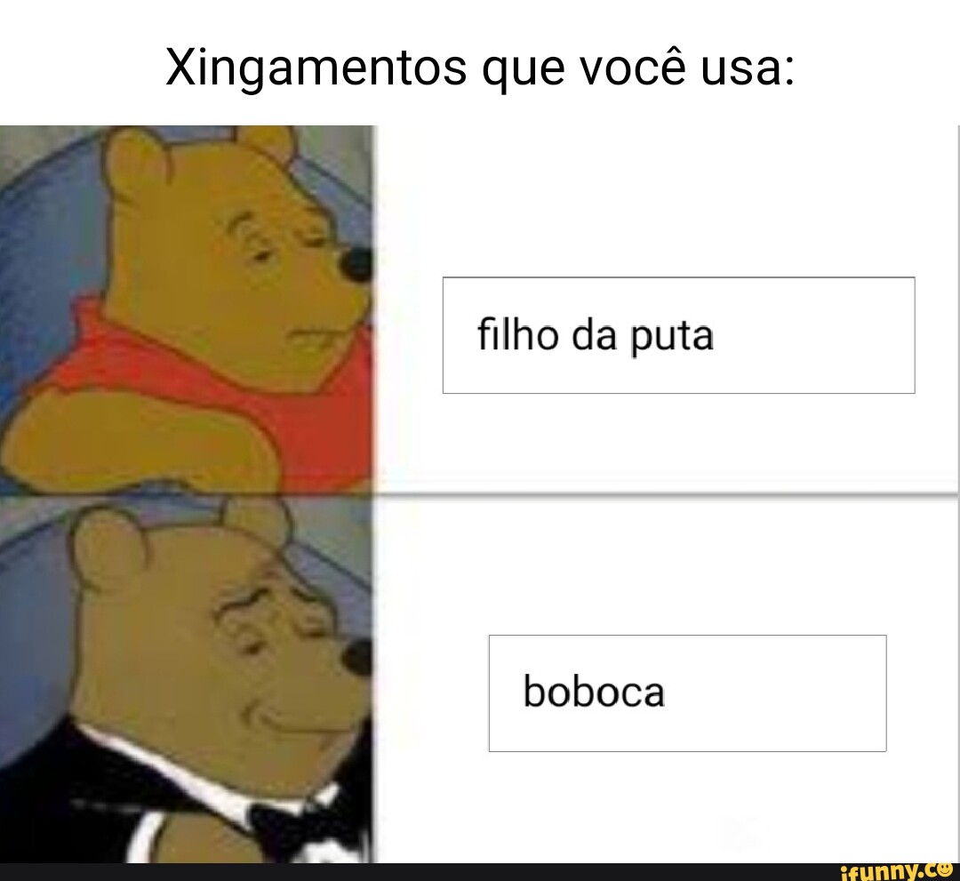 Xingamentos Que Você Usa Filho Da Puta Boboca Ifunny Brazil