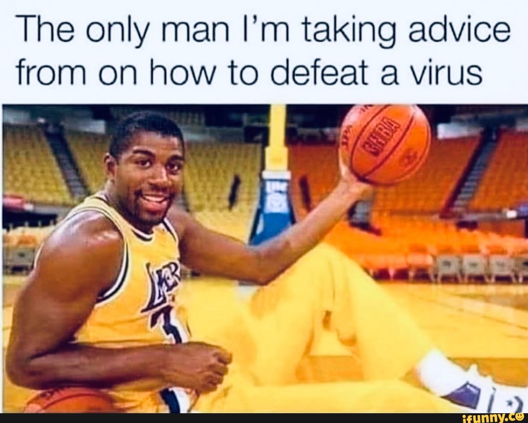 The only man I'm taking advice
from on how to defeat a virus