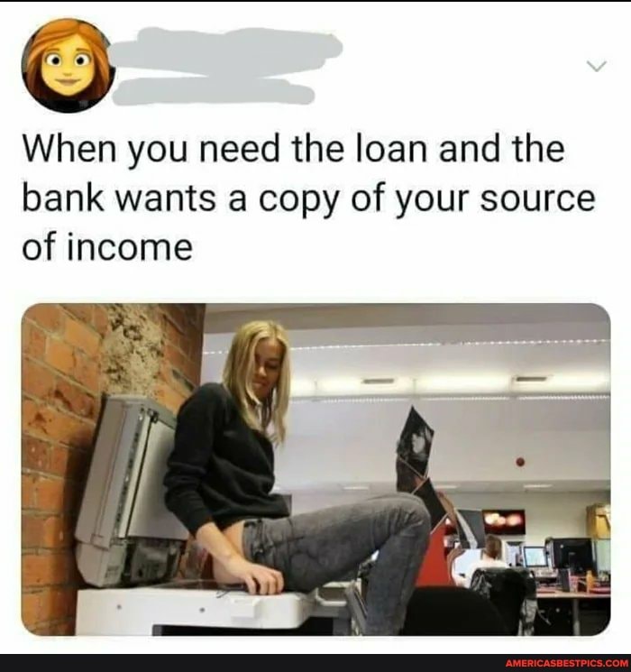 When you need the loan and the bank wants a copy of your source of income